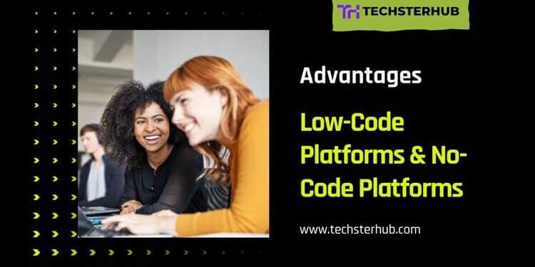 Various Advantages of Low-Code Platforms & No-Code Platforms 1 Various Advantages of Low-Code Platforms & No-Code Platforms