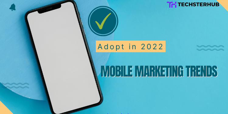 Image stated "Latest 2022 Mobile Marketing Trends that you should adopt on time"