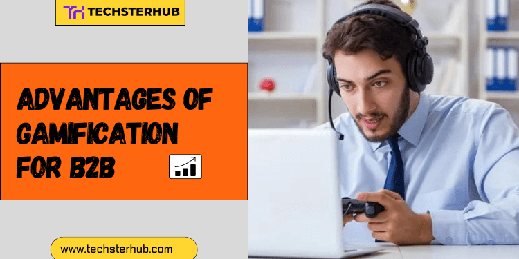 Major Advantages of Gamification for B2B in 2021 & 2022