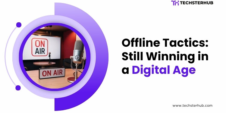 9 Offline Marketing Tactics That Still Work in Today’s Digital World