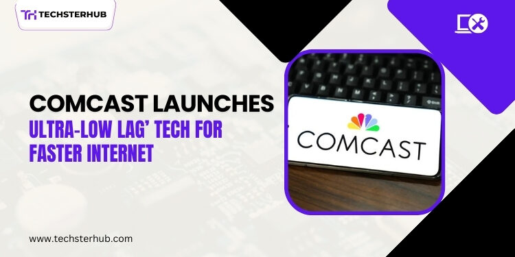 Comcast Rolls Out ‘Ultra-Low Lag’ Tech to Fix the Internet