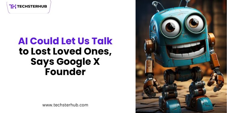 AI and Digital Twins Could Let Us Talk to Departed Loved Ones, Says Google X Founder 1 AI Could Let Us Talk to Departed Loved Ones, Says Google X Founder