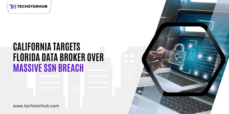 California Set to Fine Florida Data Broker Over Massive Social Security Breach 1 California Set to Fine Florida Data Broker Over Massive Social Security Breach