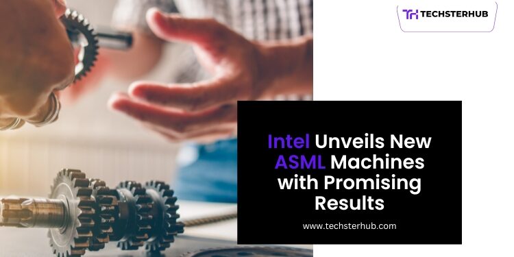 Intel Announces New ASML Machines In Production With Positive Results