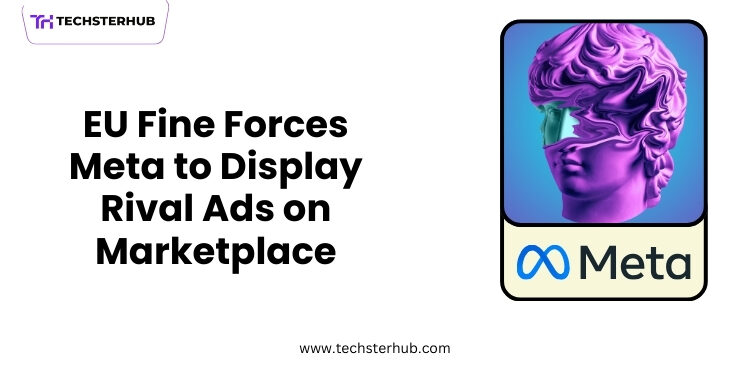 Meta Forced To Showcase Rival Ads On Marketplace After EU Fine