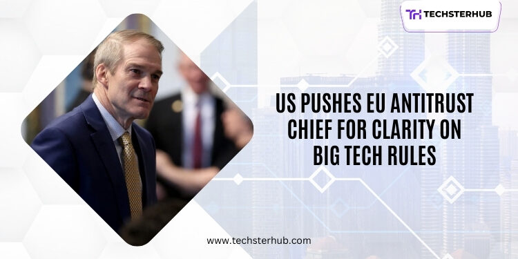 US Demands EU Antitrust Chief Clarify Rules Reining In Big Tech