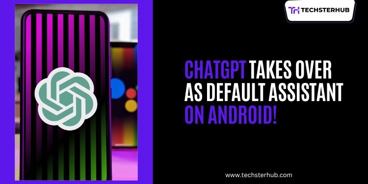 ChatGPT Can Now Replace Gemini as Default Assistant on Android 1 ChatGPT Can Now Replace Gemini as Default Assistant on Android