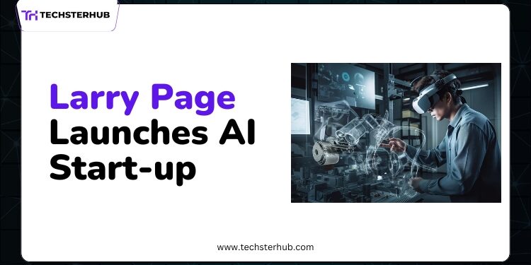 Google Co-Founder Larry Page Starts New AI Manufacturing Start-up