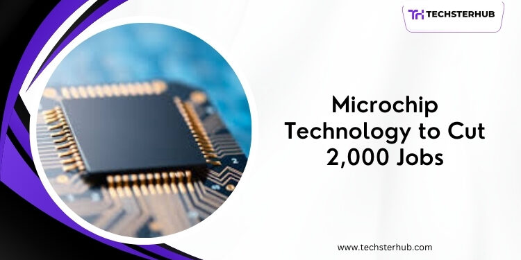 Microchip Technology to Lay Off 2,000 Employees: What You Need to Know
