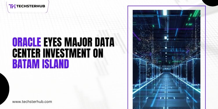 Oracle Considers Data Center Investment on Indonesia’s Batam Island