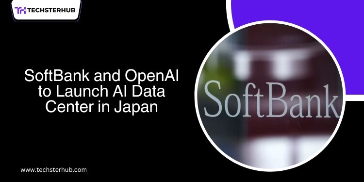 SoftBank and OpenAI to Build AI Data Center in Japan
