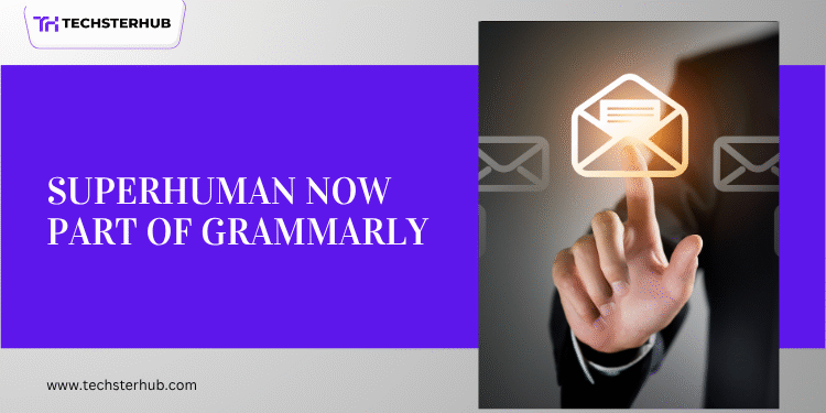 Grammarly Acquires Superhuman for Smarter AI Email