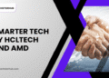 HCLTech And AMD Join Hands: A Strong Partnership To Build Smarter Tech