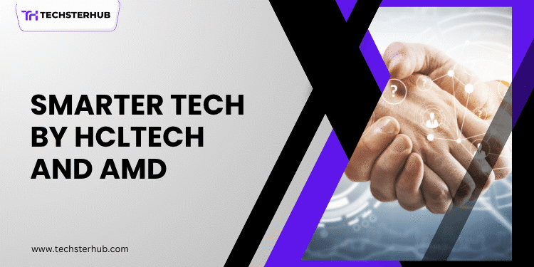 HCLTech And AMD Join Hands: A Strong Partnership To Build Smarter Tech