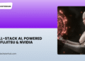 Full-Stack AI Systems by Fujitsu and NVIDIA building AI infrastructure