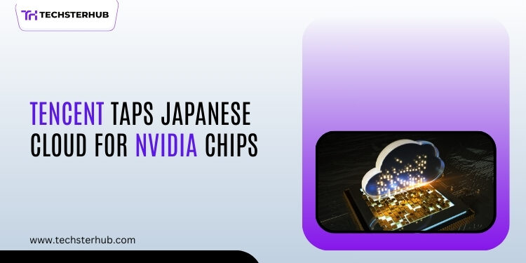 Tencent Uses Japanese Cloud Partnership to Access Banned Nvidia AI Chips 1 Tencent Japanese cloud deal accessing Nvidia AI chips